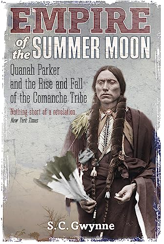 9781849017039: Empire of the Summer Moon: Quanah Parker and the Rise and Fall of the Comanches, the Most Powerful Indian Tribe in American History