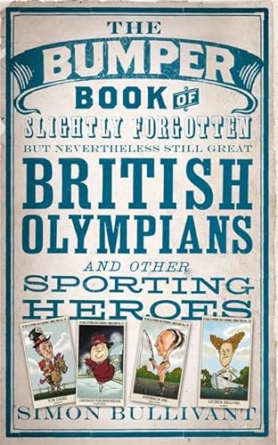 Imagen de archivo de The Bumper Book of Slightly Forgotten but Nevertheless Still Great British Olympians and Other Sporting Heroes a la venta por WorldofBooks