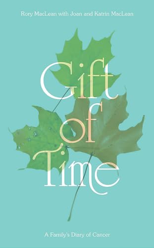 9781849018579: Gift of Time: A Journey in Three Voices: A Family's Diary of Cancer