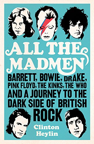 Imagen de archivo de All the Madmen: Barrett, Bowie, Drake, the Floyd, The Kinks, The Who and the Journey to the Dark Side of English Rock a la venta por WorldofBooks