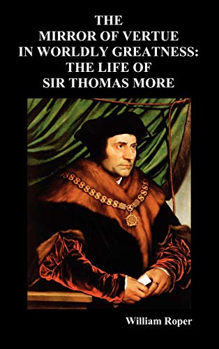 Stock image for The Mirror of Virtue in Worldly Greatness, or the Life of Sir Thomas More for sale by HPB-Red