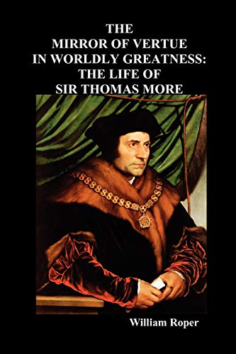 Beispielbild fr The Mirror of Virtue in Worldly Greatness, or the Life of Sir Thomas More zum Verkauf von Chiron Media