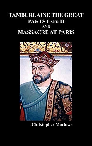 9781849021081: Tamburlaine the Great, Parts I & II, and the Massacre at Paris