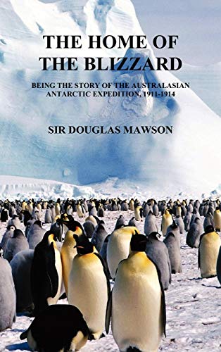 Stock image for THE HOME OF THE BLIZZARD: Being The Story Of The Australasian Antarctic Expedition, 1911-1914 for sale by Byrd Books