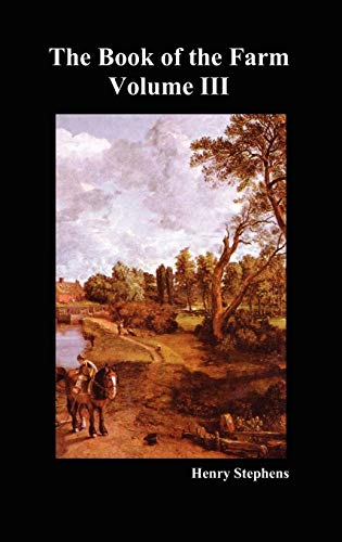 Beispielbild fr The Book of the Farm. Volume III. (Hardcover): v. 3 (The Book of the Farm: Detailing the Labours of the Farmer, Steward, Plowman, Hedger, Cattle-man, Shepherd, Field-worker, and Dairymaid) zum Verkauf von WorldofBooks