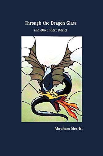 Through the Dragon Glass and Other Stories (9781849023191) by Merritt, Abraham