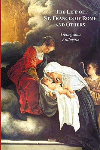 9781849023382: The Life of St. Frances of Rome, and Others - Blessed Lucy of Narni, Dominica of Paradiso, Anne de Montmorency