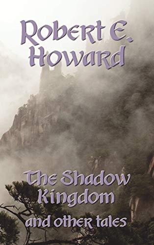 The Shadow Kingdom and Other Tales (9781849023535) by Howard, Robert Ervin