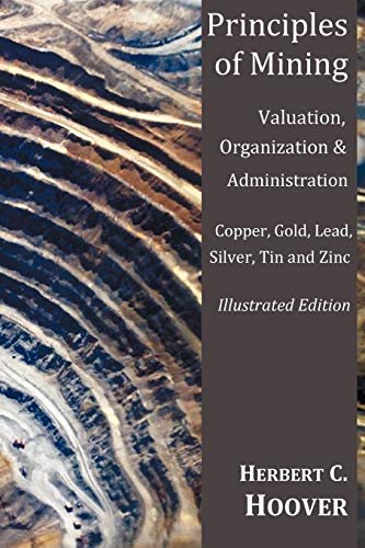 9781849024389: Principles of Mining - (With Index and Illustrations)Valuation, Organization and Administration. Copper, Gold, Lead, Silver, Tin and Zinc.