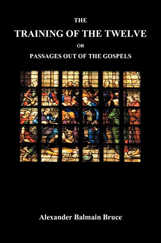 Imagen de archivo de The Training of the Twelve; Or, Passages Out of the Gospels a la venta por California Books