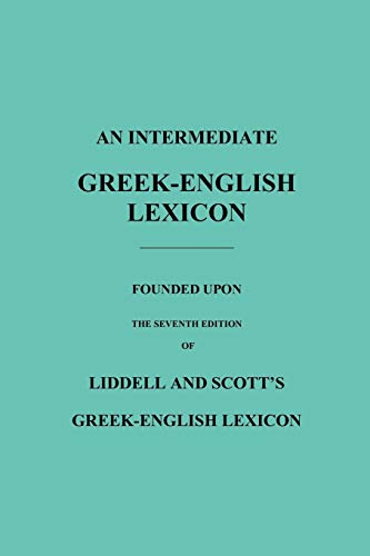 Beispielbild fr An Intermediate Greek-English Lexicon: Founded Upon the Seventh Edition of Liddell and Scott's Greek-English Lexicon zum Verkauf von GF Books, Inc.