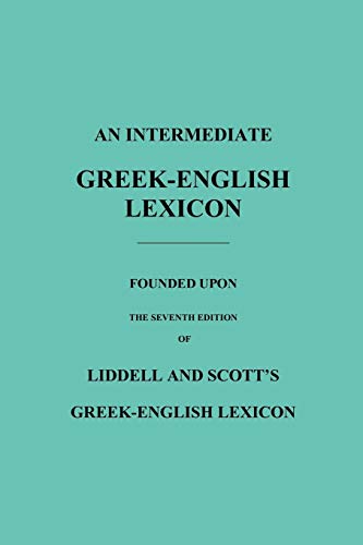 Stock image for An Intermediate Greek-English Lexicon: Founded Upon the Seventh Edition of Liddell and Scott's Greek-English Lexicon for sale by SecondSale