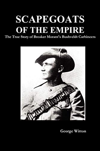 9781849026215: Scapegoats of the Empire: The True Story of Breaker Morant's Bushveldt Carbineers