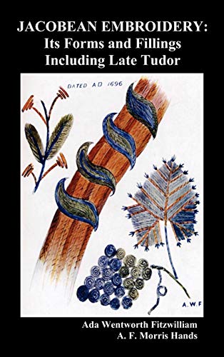 Imagen de archivo de Jacobean Embroidery: Its Forms and Fillings Including Late Tudor (Illustrated Edition) a la venta por California Books