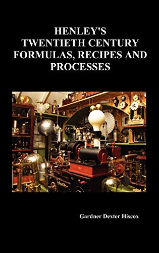 Stock image for Henley's Twentieth Century Forrmulas, Recipes and Processes, Containing Ten Thousand Selected Household and Workshop Formulas, Recipes, Processes and for sale by PBShop.store US