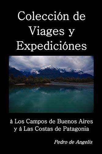 Stock image for COLECCION DE VIAGES Y EXPEDICIONES A LOS CAMPOS DE BUENOS AIRES Y A LAS COSTAS DE PATAGONIA for sale by KALAMO LIBROS, S.L.