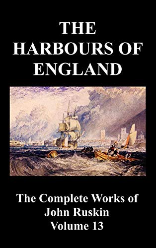 Stock image for The Harbours of England the Complete Works of John Ruskin Volume 13 for sale by PBShop.store UK