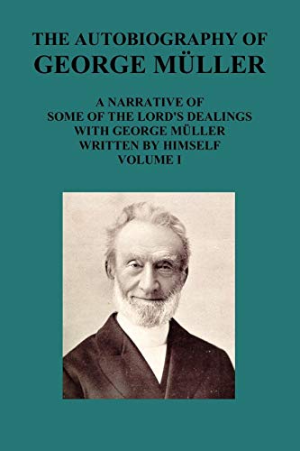 9781849027441: The Autobiography of George Muller a Narrative of Some of the Lord's Dealings with George Muller Written by Himself Vol I
