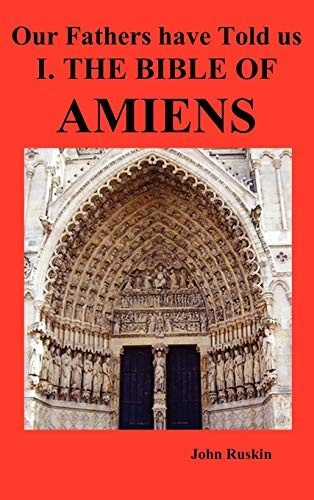 Our Fathers Have Told Us. Part I. the Bible of Amiens. - Ruskin, John