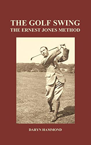 9781849028417: The Golf Swing, the Ernest Jones Method (Hardback)