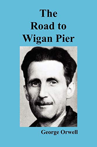 The Road to Wigan Pier - George Orwell