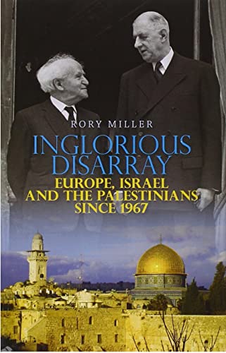 Beispielbild fr Inglorious Disarray: Europe, Israel and the Palestinians Since 1967 zum Verkauf von WorldofBooks