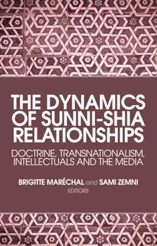 Beispielbild fr The Dynamics of Sunni-Shia Relationships: Doctrine, Transnationalism, Intellectuals and the Media zum Verkauf von Brook Bookstore