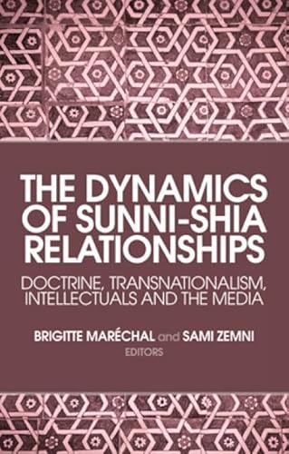 Stock image for The Dynamics of Sunni-Shia Relationships: Doctrine, Transnationalism, Intellectuals and the Media for sale by Brook Bookstore