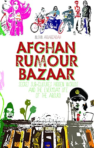 9781849042314: Afghan Rumour Bazaar: Secret Sub-Cultures, Hidden Worlds and the Everyday Life of the Absurd