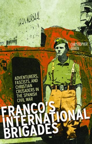 Stock image for Franco's International Brigades: Adventurers, Fascists, and Christian Crusaders in the Spanish Civil War for sale by AwesomeBooks