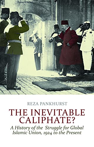 9781849042512: The Inevitable Caliphate?: A History of the Struggle for Global Islamic Union, 1924 to the Present