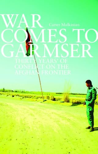 9781849042642: War Comes to Garmser: Thirty Years of Conflict in the Afghan Frontier