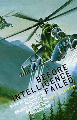 Beispielbild fr Before Intelligence Failed : British Secret Intelligence on Chemical and Biological Weapons in the Soviet Union, South Africa and Libya zum Verkauf von Better World Books