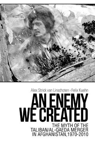 9781849043755: An Enemy We Created: The Myth of the Taliban / Al-Qaeda Merger in Afghanistan, 1970-2010