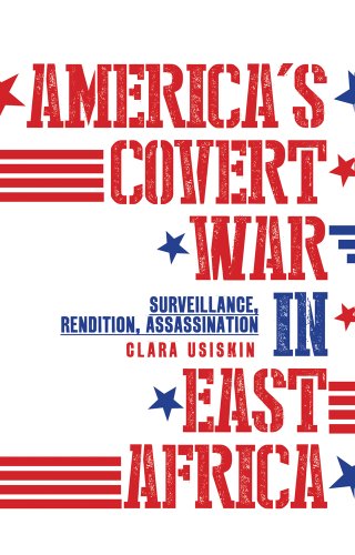 Beispielbild fr Americas Covert War in East Africa: Surveillance, Rendition, Assassination zum Verkauf von Reuseabook