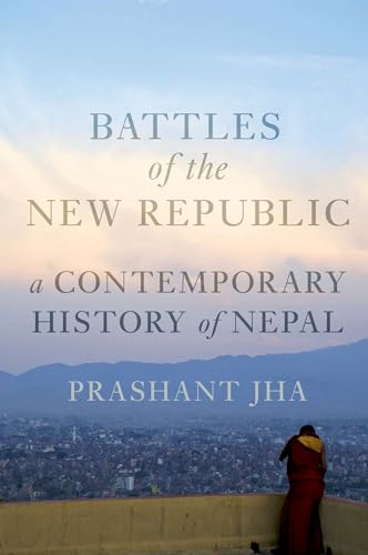 Beispielbild fr Battles of the New Republic: A Contemporary History of Nepal zum Verkauf von BooksRun