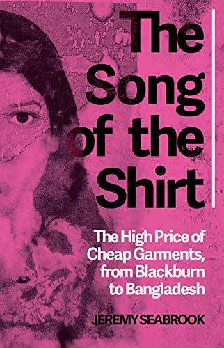 Beispielbild fr The Song of the Shirt: The High Price of Cheap Garments, from Blackburn to Bangladesh zum Verkauf von GF Books, Inc.