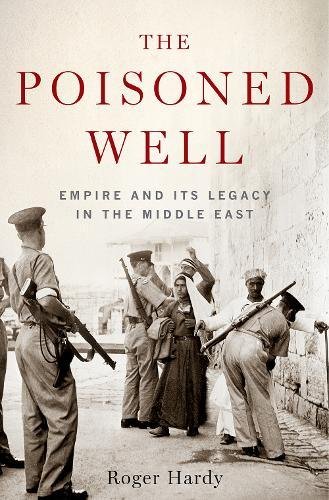 Stock image for The Poisoned Well: Empire and its Legacy in the Middle East for sale by WorldofBooks