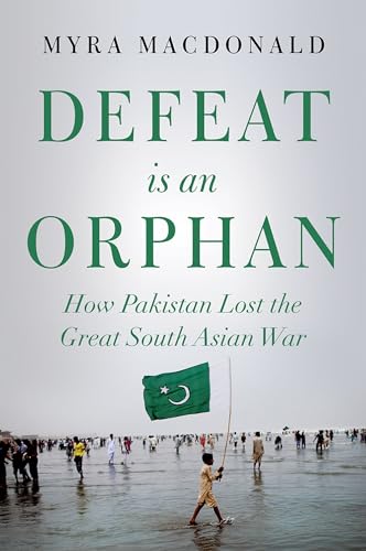 Beispielbild fr Defeat Is an Orphan : How Pakistan Lost the Great South Asian War zum Verkauf von Better World Books
