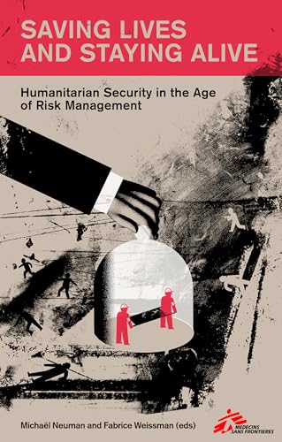 Beispielbild fr Saving Lives and Staying Alive: The Professionalisation of Humanitarian Security zum Verkauf von WorldofBooks