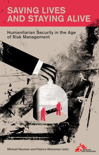 Stock image for Saving Lives and Staying Alive: The Professionalisation of Humanitarian Security for sale by WorldofBooks