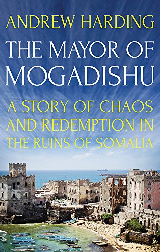 Beispielbild fr The Mayor of Mogadishu: A Story of Chaos and Redemption in the Ruins of Somalia zum Verkauf von WorldofBooks