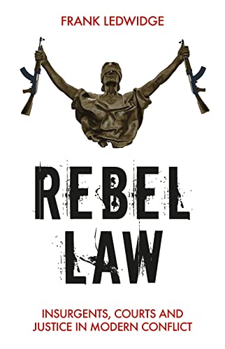Beispielbild fr Rebel Law: Insurgents, Courts and Justice in Modern Conflict zum Verkauf von SecondSale