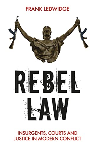 Imagen de archivo de Rebel Law: Insurgents, Courts and Justice in Modern Conflict a la venta por SecondSale