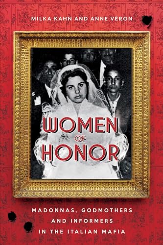 Beispielbild fr Women of Honour: Madonnas, Godmothers and Informers in the Italian Mafia: Madonnas, Godmothers and Informers in Italy's Mafias zum Verkauf von WorldofBooks