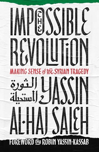 Stock image for The Impossible Revolution: Making Sense of the Syrian Tragedy for sale by HPB-Red