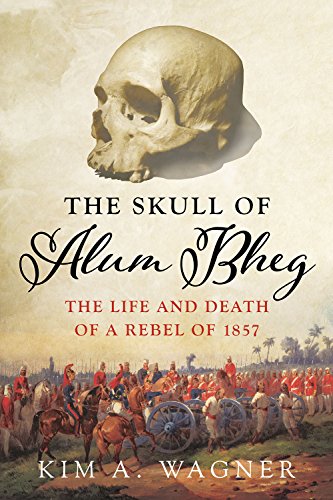 Stock image for The Skull of Alum Bheg: The Life and Death of a Rebel of 1857 for sale by Goldstone Books