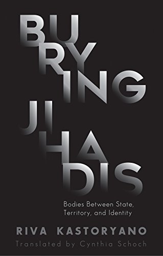 Beispielbild fr Burying Jihadis: Bodies Between State, Territory, and Identity zum Verkauf von Monster Bookshop