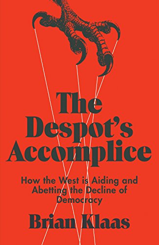 Imagen de archivo de The Despot's Accomplice: How the West is Aiding and Abetting the Decline of Democracy a la venta por WorldofBooks
