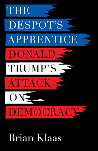 Imagen de archivo de The Despot's Apprentice: Donald Trump's Attack on Democracy a la venta por WorldofBooks